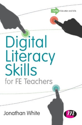 Digital Literacy Skills for FE Teachers by Jonathan P. White 9781473904576