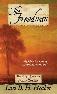 The Freedman: Tales From a Revolution - North-Carolina by Lars D H Hedbor 9781942319528