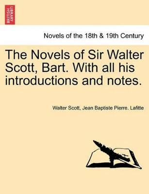 The Novels of Sir Walter Scott, Bart. with All His Introductions and Notes. by Sir Walter Scott 9781241227371