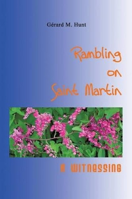 Rambling on Saint Martin: A Witnessing by Gerard M. Hunt 9781426900457