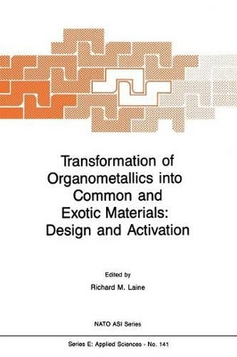 Transformation of Organometallics into Common and Exotic Materials: Design and Activation by R. M. Laine 9789401071222