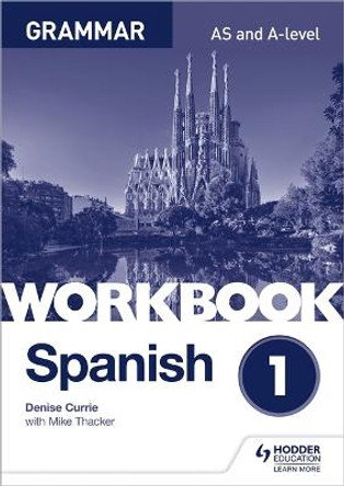 Spanish A-level Grammar Workbook 1 by Denise Currie