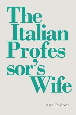 The Italian Professor's Wife by Ann Pedone 9781950413423