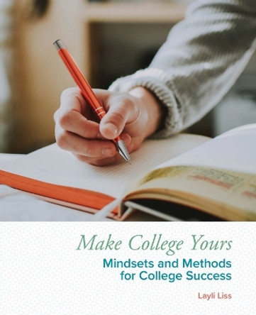 Make College Yours: Methods and Mindsets for College Success by Layli Liss 9781955499019