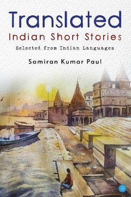 Collected Indian Short Stories in Translation by Samiran Kumar Paul 9789357042765