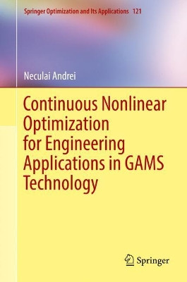 Continuous Nonlinear Optimization for Engineering Applications in GAMS Technology by Neculai Andrei 9783319583556