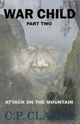 War Child - Attack On The Mountain by C P Clarke 9798215322826
