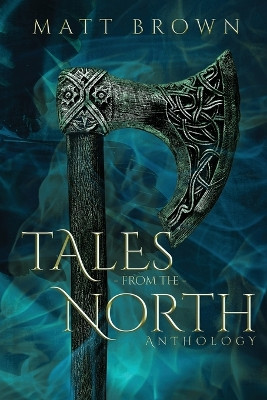 Tales From the North by Matt Brown 9798988184584