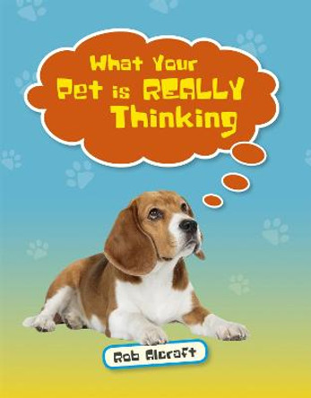 Reading Planet KS2 - What Your Pet is REALLY Thinking - Level 2: Mercury/Brown band by Rob Alcraft