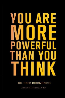You Are More Powerful Than You Think by Dr Fred Didomenico 9781637921043