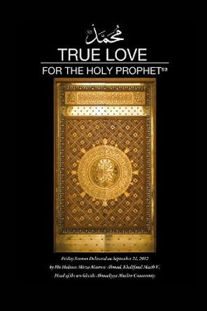 True Love for The holy Prophet by Mirza Masroor Ahmad 9781848807518