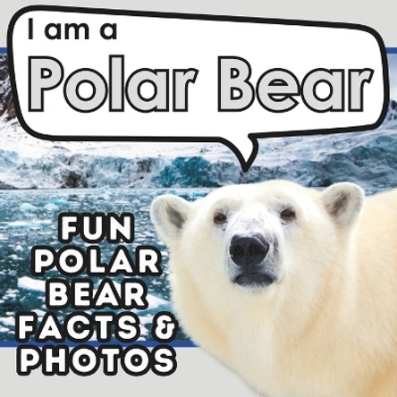 I am a Polar Bear: A Children's Book with Fun and Educational Animal Facts with Real Photos! by Active Brains 9781957337586