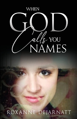When God Calls You Names by Roxanne Dejarnatt 9798885832830