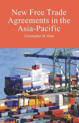 New Free Trade Agreements in the Asia-Pacific by C. Dent 9781349281619