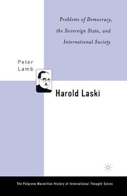 Harold Laski: Problems of Democracy, the Sovereign State, and International Society by P. Lamb 9781349529148