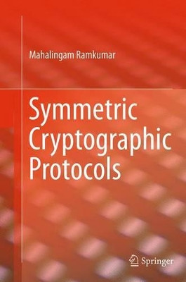 Symmetric Cryptographic Protocols by Mahalingam Ramkumar 9783319355009