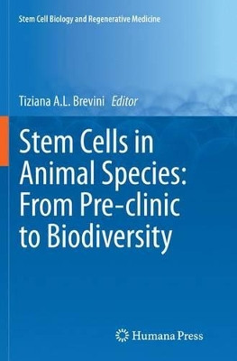 Stem Cells in Animal Species: From Pre-clinic to Biodiversity by Tiziana A.L. Brevini 9783319345574