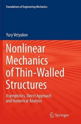 Nonlinear Mechanics of Thin-Walled Structures: Asymptotics, Direct Approach and Numerical Analysis by Yury Vetyukov 9783709119761