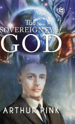 The Sovereignty of God by Arthur Pink 9789394924116