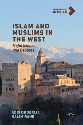 Islam and Muslims in the West: Major Issues and Debates by Adis Duderija 9783319925097