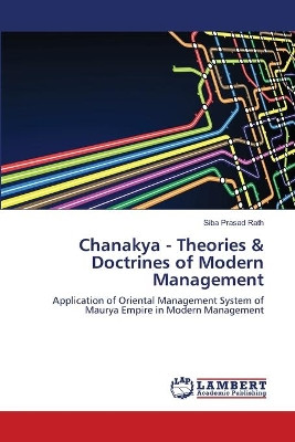 Chanakya - Theories & Doctrines of Modern Management by Siba Prasad Rath 9783659171383