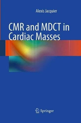 CMR and MDCT in Cardiac Masses by Alexis Jacquier 9783662506813