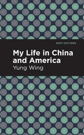 My Life in China and America by Yung Wing