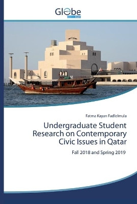 Undergraduate Student Research on Contemporary Civic Issues in Qatar by Fatma Kayan Fadlelmula 9786200609441