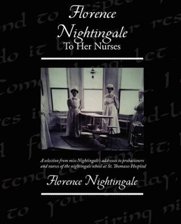 Florence Nightingale to Her Nurses by Florence Nightingale 9781438510316