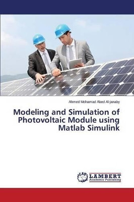 Modeling and Simulation of Photovoltaic Module Using MATLAB Simulink by Al-Janaby Ahmed Mohamad Abed 9783659358708
