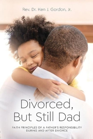 Divorced But Still Dad by Ken Gordon 9781685154530