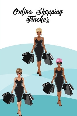 Online Shopping Tracker: Organise & Record Purchases, Gifts, & Order, Keep Track Expense Details, Purchase Planner Log, Budget Book, Journal, Notebook by Amy Newton 9781649441898