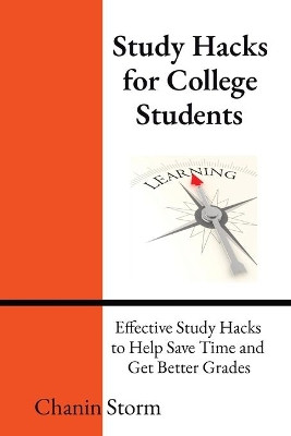 Study Hacks for College Students: Effective Study Hacks to Help Save Time and Get Better Grades by Storm 9781737729228