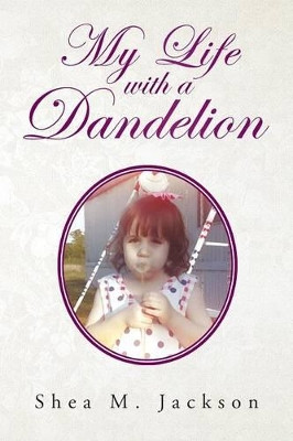 My Life with a Dandelion by Shea M Jackson 9781466977389