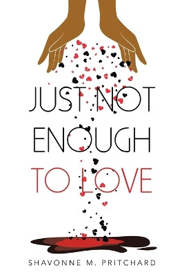 Just Not Enough to Love by Shavonne M Pritchard 9781665709651