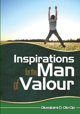 Inspiration for the Man of Valour by Oluwakemi O Ola-Ojo 9781908015129