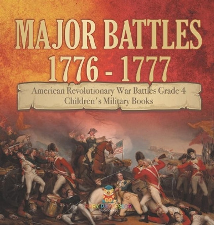 Major Battles 1776 - 1777 - American Revolutionary War Battles Grade 4 - Children's Military Books by Baby Professor 9781541979239