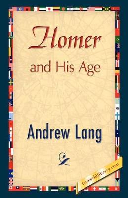 Homer and His Age by Andrew Lang 9781421897905