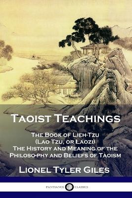 Taoist Teachings: The Book of Lieh-Tzu (Lao Tzu, or Laozi) - The History and Meaning of the Philosophy and Beliefs of Taoism by Lionel Tyler Giles 9781789871791