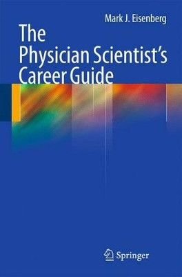 The Physician Scientist's Career Guide by Mark J. Eisenberg 9781603279079
