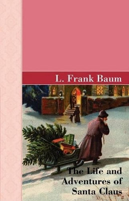 The Life and Adventures of Santa Clause by L Frank Baum 9781605120126