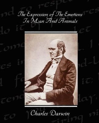 The Expression of the Emotions in Man and Animals by Professor Charles Darwin 9781438514079