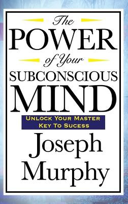 The Power of Your Subconscious Mind by Joseph Murphy 9781515436997