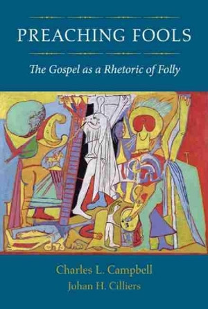 Preaching Fools: The Gospel as a Rhetoric of Folly by Charles L. Campbell 9781602583665