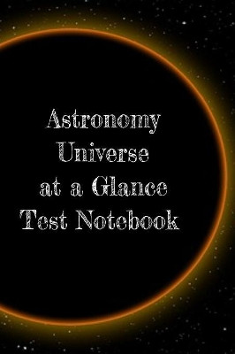Astronomy Universe at a Glance Test Notebook: Preparation For University - Prep Notepad For Students Of The Galaxy by Lars Lichtenstein 9783749707980