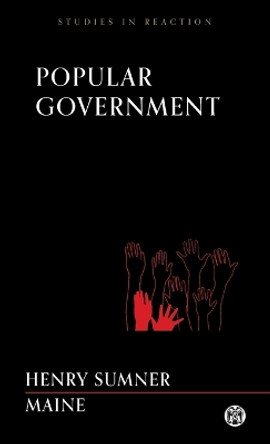 Popular Government by Sir Henry James Sumner Maine 9781922602107 Popular Government by Sir Henry James Sumner Maine 9781922602107