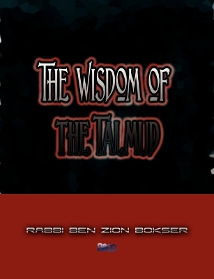 The Wisdom of the Talmud by Rabbi Ben Zion Bokser 9781609420253
