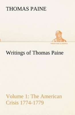 Writings of Thomas Paine - Volume 1 (1774-1779): The American Crisis by Thomas Paine 9783849172053