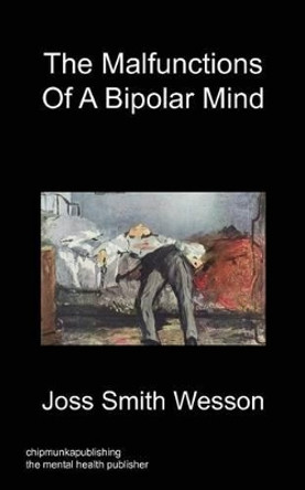 The Malfunctions of a Bipolar Mind by Joss Smith Wesson 9781849919340