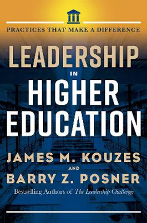 Leadership in Higher Education: Practices That Matter by James M. Kouzes